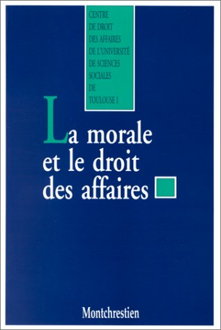 La morale et le droit des affaires : actes du colloque