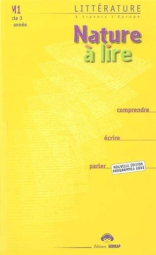 Nature à lire, CM1, cycle 3, 2e année : littérature à travers l&#039;Europe : comprendre, écrire, parler