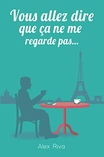 Vous allez dire que ça ne me regarde pas?