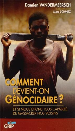 Comment devient-on génocidaire ? : et si nous étions tous capables de massacrer nos voisins