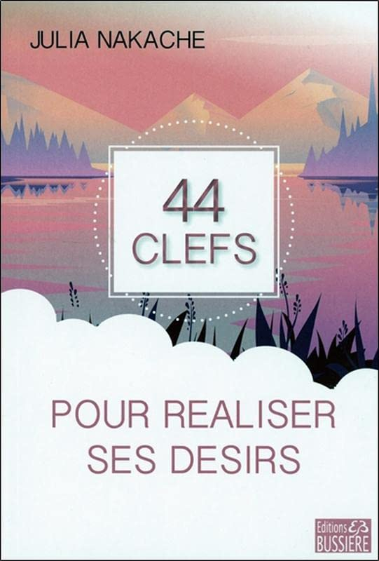 44 clefs pour réaliser ses désirs