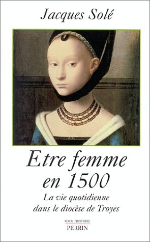 Etre femme en 1500 : la vie quotidienne dans le diocèse de Troyes