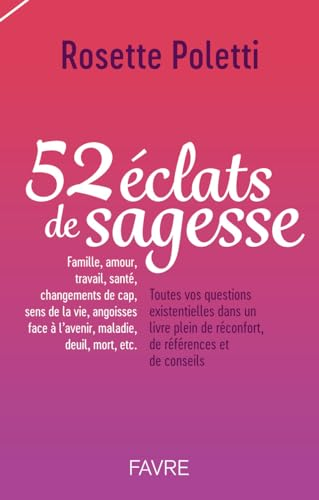 52 éclats de sagesse : famille, amour, travail, santé, changements de cap, sens de la vie, angoisses