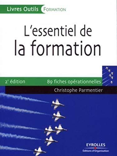 L'essentiel de la formation : préparer, animer, évaluer : 89 fiches opérationnelles