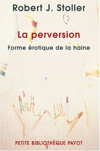 La perversion, forme érotique de la haine