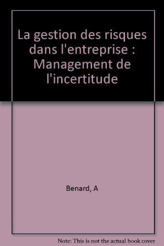 La Gestion des risques dans l'entreprise : management de l'incertitude