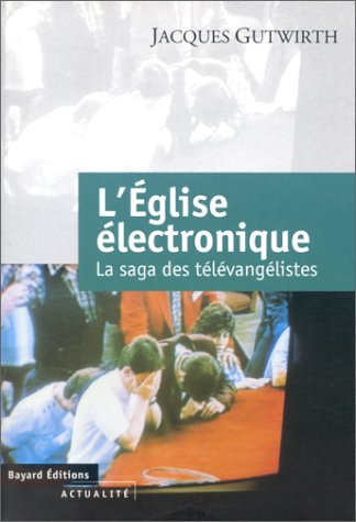L'église électronique : la saga des télévangélistes