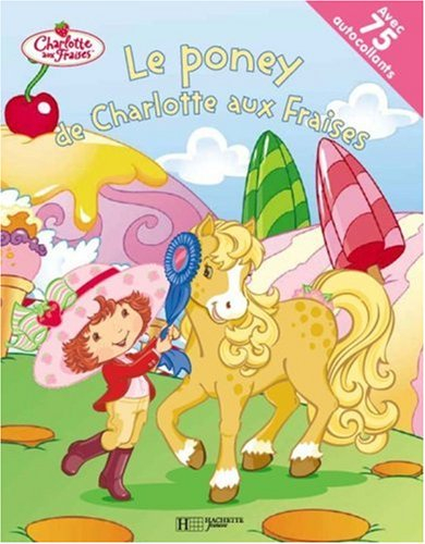 Le poney de Charlotte aux Fraises : avec 75 autocollants
