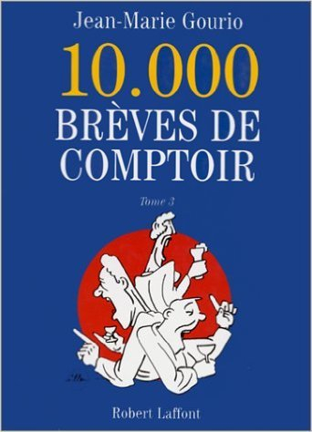 10000 brèves de comptoir, tome 3 de jean-marie gourio ( 8 octobre 1999 )
