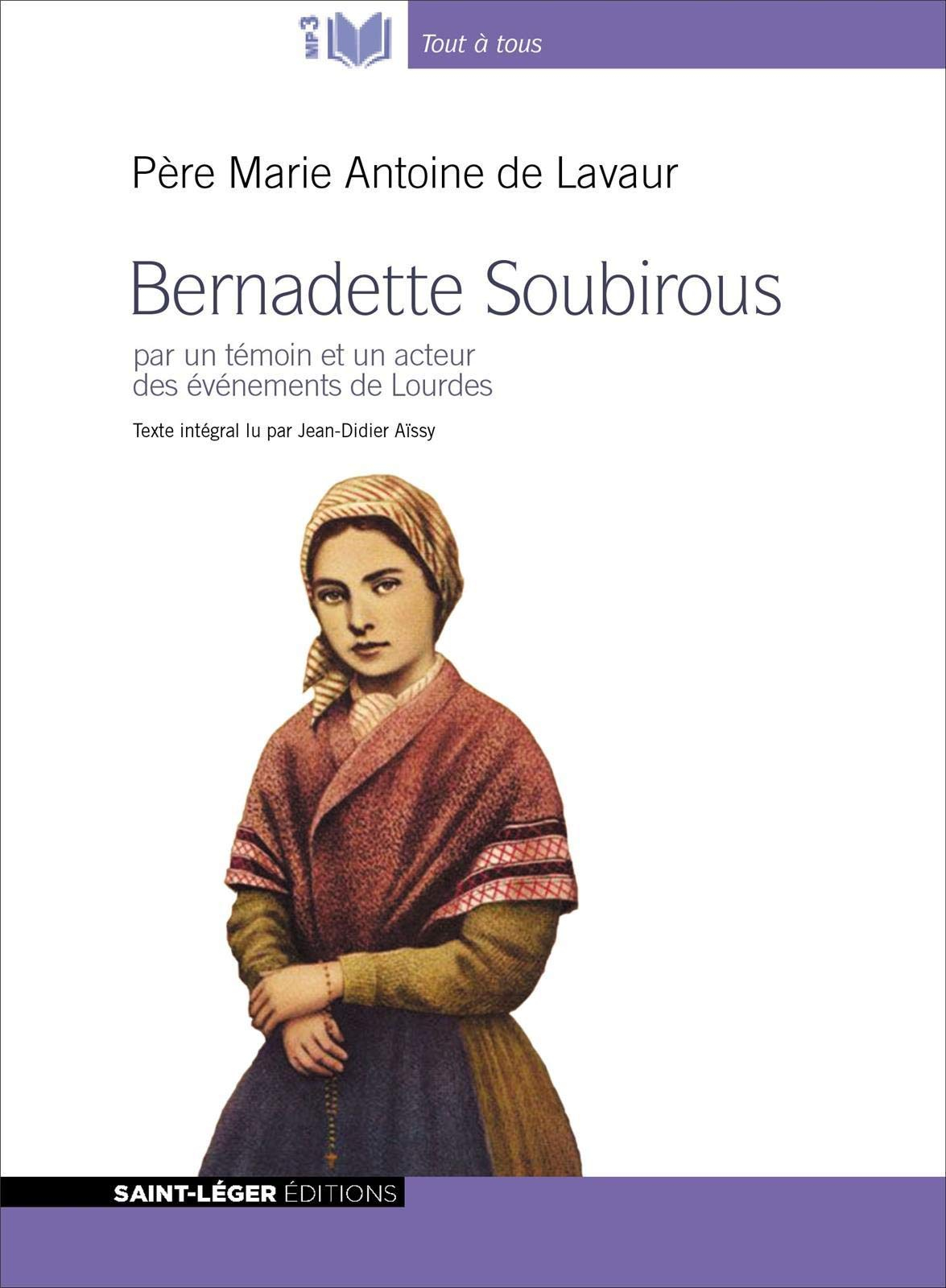 Bernadette Soubirous : par un témoin et un acteur des événements de Lourdes