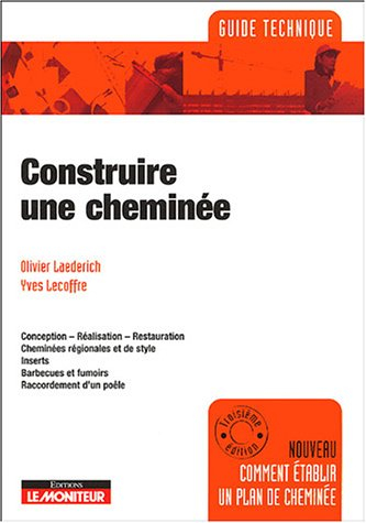 Construire une cheminée : conception, réalisation, restauration, cheminées régionales et de style, i