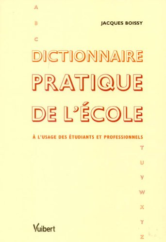 Dictionnaire pratique de l'école : à l'usage des étudiants et professionnels