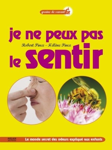 Je ne peux pas le sentir : le monde secret des odeurs expliqué aux enfants