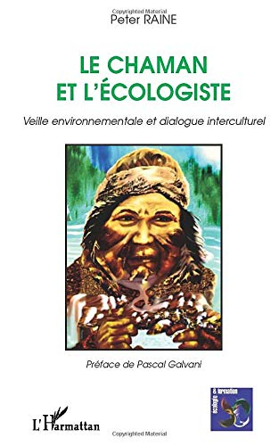 Le chaman et l'écologiste : veille environnementale et dialogue interculturel
