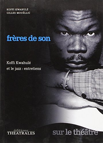 Frères de son : Koffi Kwahulé et le jazz : entretiens
