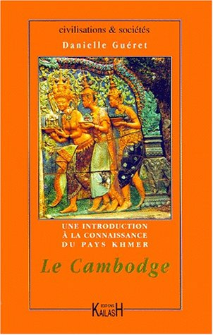 Le Cambodge : une introduction à la connaissance du pays khmer