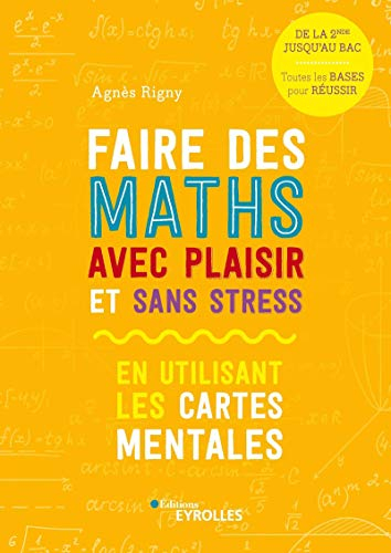 Faire des maths avec plaisir et sans stress : en utilisant les cartes mentales : de la 2de jusqu'au 