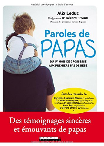 Paroles de papas : du 1er mois de grossesse aux premiers pas de bébé : des témoignages sincères et é