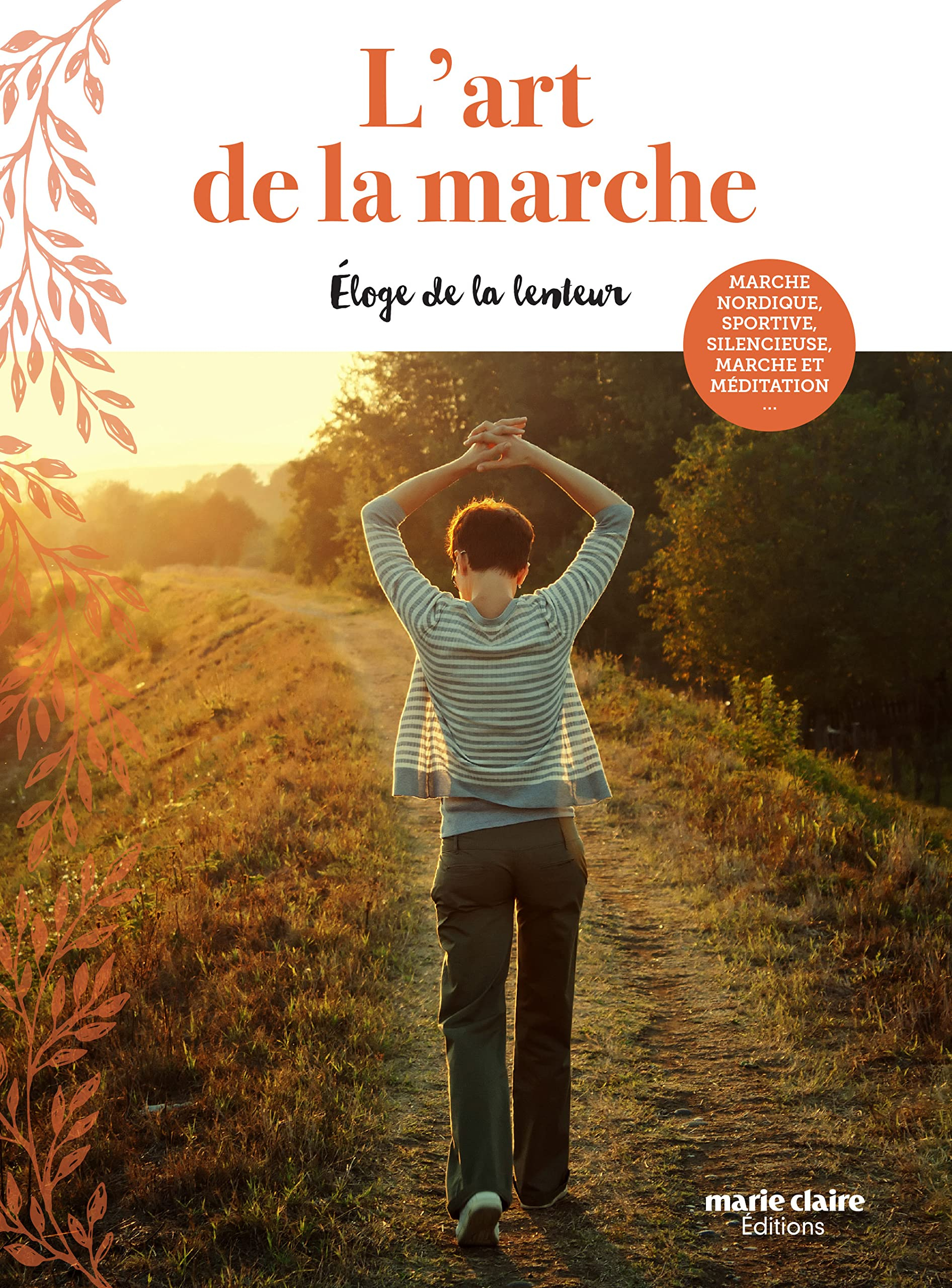 L'art de la marche : éloge de la lenteur : marche nordique, sportive, silencieuse, marche et méditat