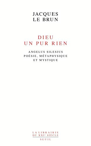 Dieu, un pur rien : Angelus Silesius, poésie, métaphysique et mystique