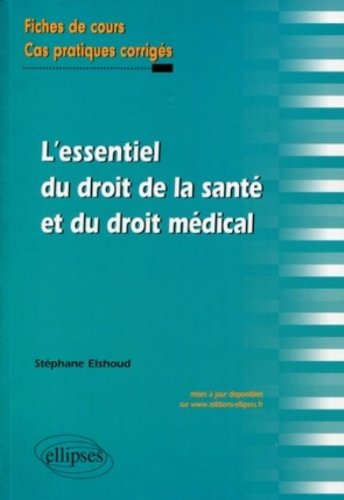 L'essentiel du droit de la santé et du droit médical : fiches de cours, cas pratiques corrigés