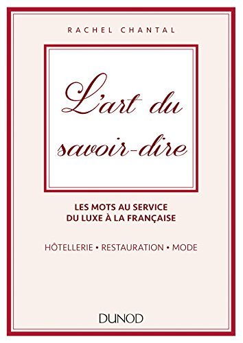 L'art du savoir-dire : les mots au service du luxe à la française : hôtellerie, restauration, mode