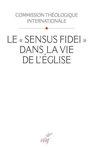 Le sensus fidei dans la vie de l'Eglise. Pour lire le document : Le sensus fidei dans la vie de l'Eg