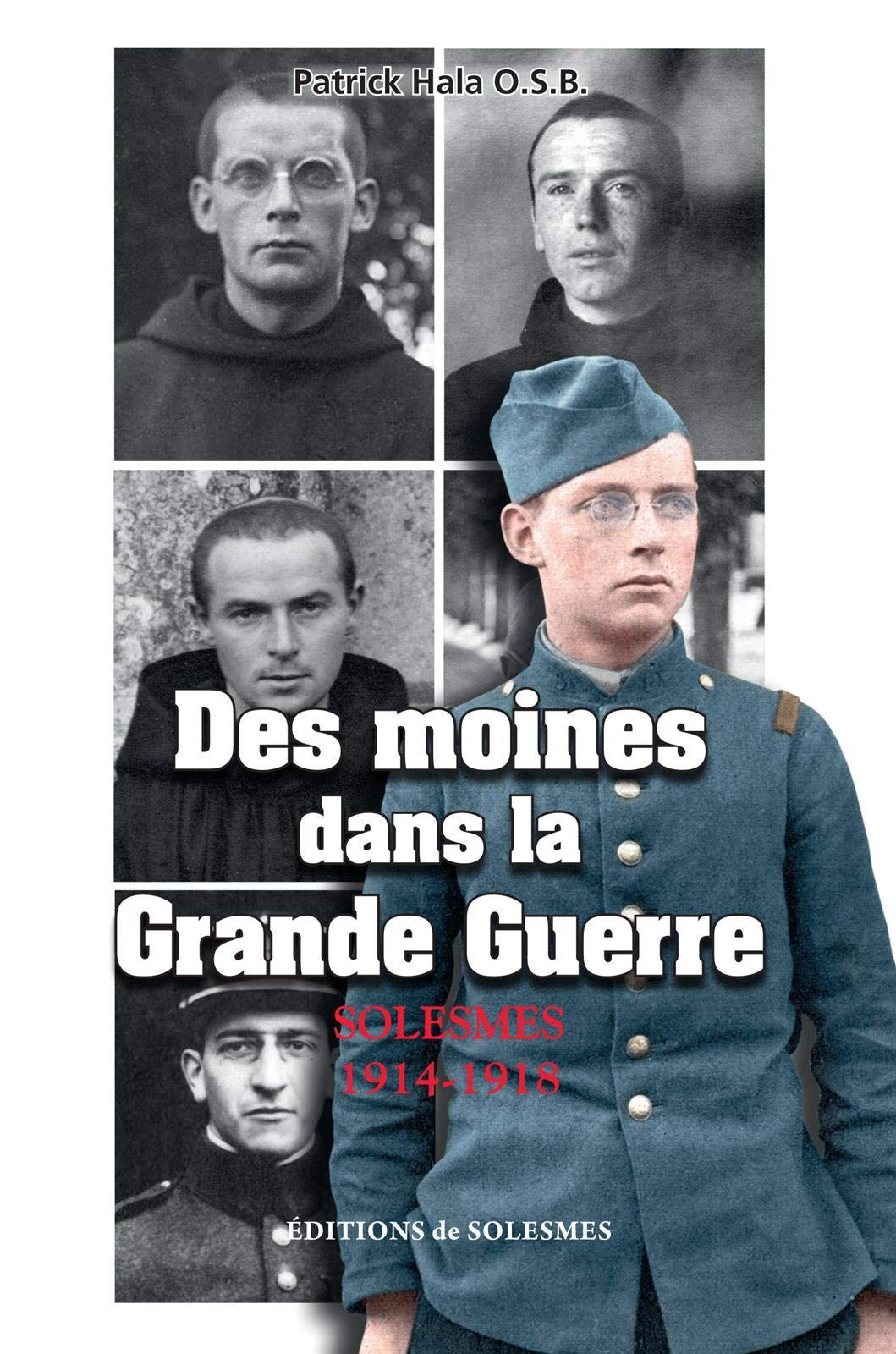 Des moines dans la Grande Guerre : Solesmes, 1914-1918 : correspondance de guerre inédite