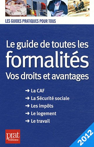 Le guide de toutes les formalités : vos droits et avantages : la CAF, la Sécurité sociale, les impôt