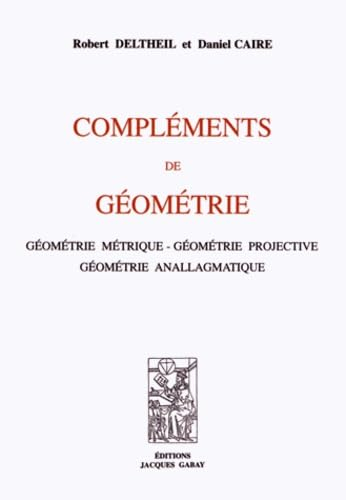 Compléments de géométrie : géométrie métrique, géométrie projective, géométrie anallagmatique