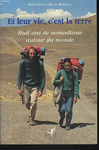 Et leur vie, c'est la terre : huit ans de nomadisme autour du monde