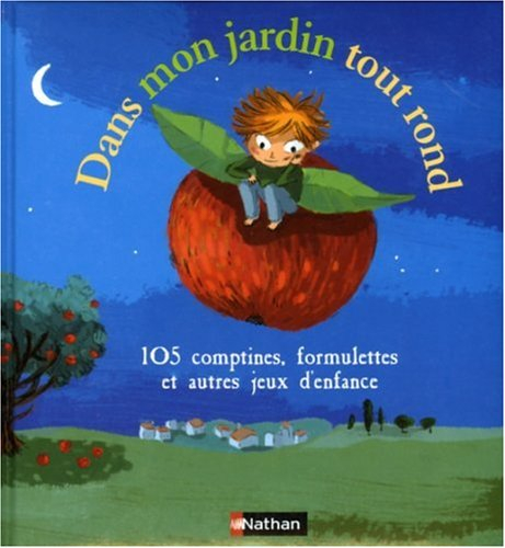 Dans mon jardin tout rond : 105 comptines, formulettes et autres jeux d'enfance