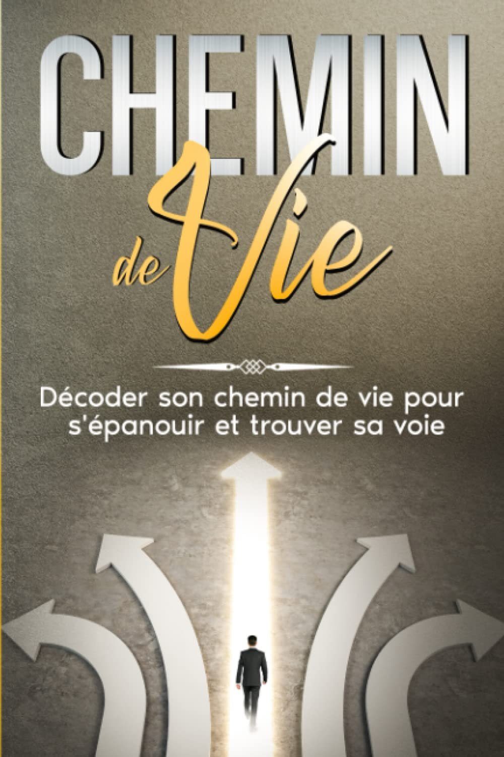Chemin de vie: Décoder son chemin de vie pour s'épanouir et trouver sa voie. (calcul chemin de vie, 
