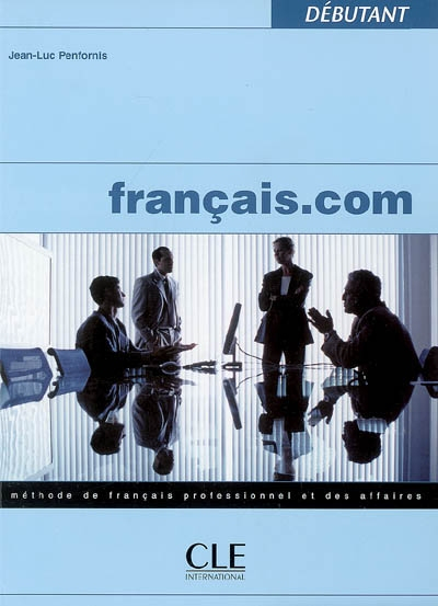 Français.com débutant : méthode de français professionnel et des affaires
