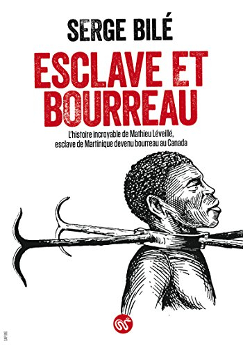 Esclave et bourreau : l'histoire incroyable de Mathieu Léveillé, esclave de Martinique devenu bourre
