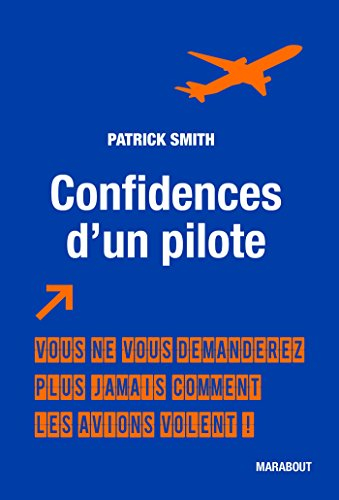 Confidences d'un pilote : vous ne vous demanderez plus jamais comment les avions volent !