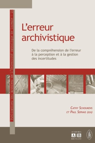 L'erreur archivistique : de la compréhension de l'erreur à la perception et à la gestion des incerti