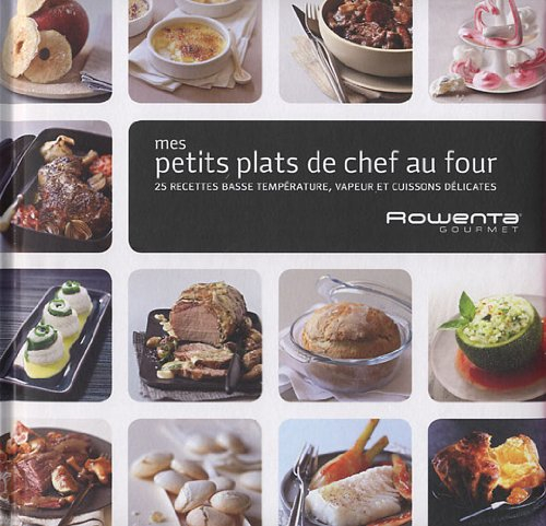 Mes petits plats de chef au four : 25 recettes basse température, vapeur et cuissons délicates