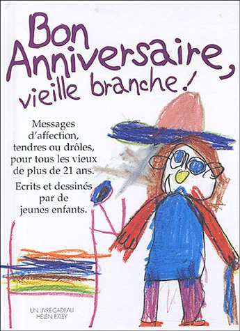 Bon anniversaire vieille branche ! : messages d'affection tendres ou drôles, pour tous les vieux de 