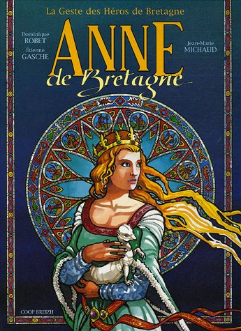 La geste des héros de Bretagne. Vol. 2005. Anne de Bretagne