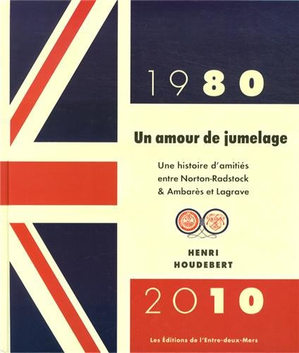 Un amour de jumelage : une histoire d'amitiés entre Norton-Radstock & Ambarès et Lagrave : 1980-2010