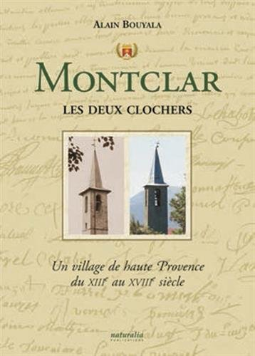 Montclar les deux clochers : un village de haute Provence du XIIIe au XVIIIe siècle