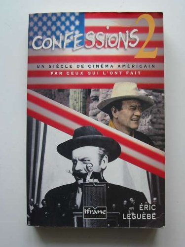 Confessions. Vol. 2. Un siècle de cinéma américain par ceux qui l'ont fait