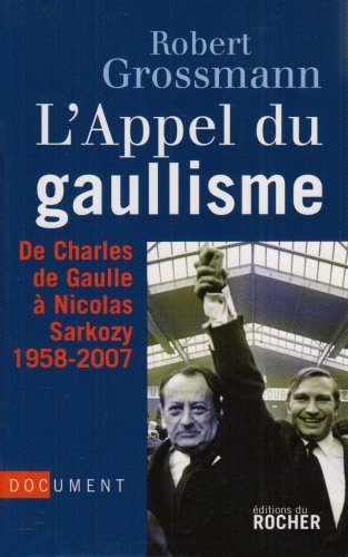 L'appel du gaullisme : de Charles de Gaulle à Nicolas Sarkozy, 1958-2007 : document