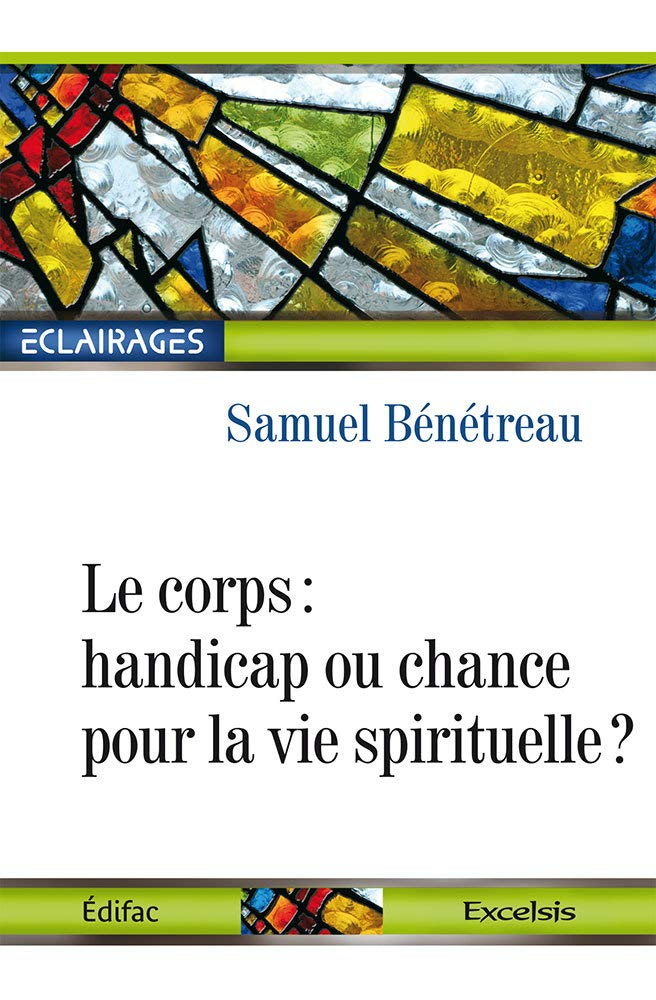 Le Corps. Handicap ou chance pour la vie spirituelle ?