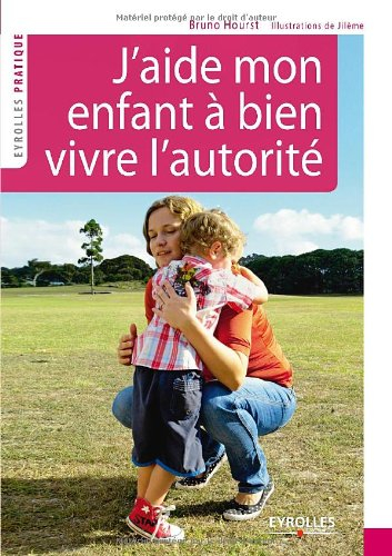 J'aide mon enfant à bien vivre l'autorité : grandir ensemble