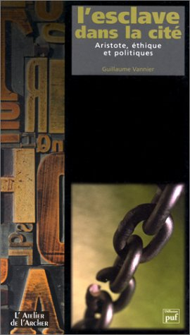 L'esclave dans la cité : Aristote, éthique et politiques