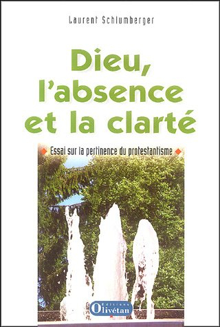 Dieu, l'absence et la clarté : essai sur la pertinence du protestantisme