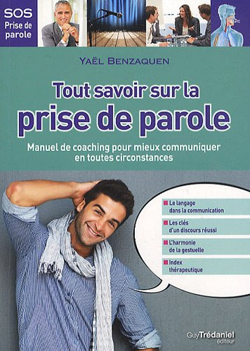 Tout savoir sur la prise de parole : manuel de coaching pour mieux communiquer en toutes circonstanc