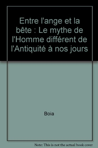 Entre l'ange et la bête : le mythe de l'homme différent de l'Antiquité à nos jours